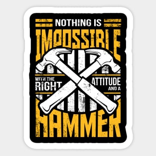 Nothing is Impossible With A Hammer Sticker